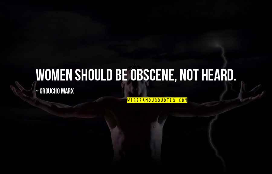 Droesch Quogue Quotes By Groucho Marx: Women should be obscene, not heard.