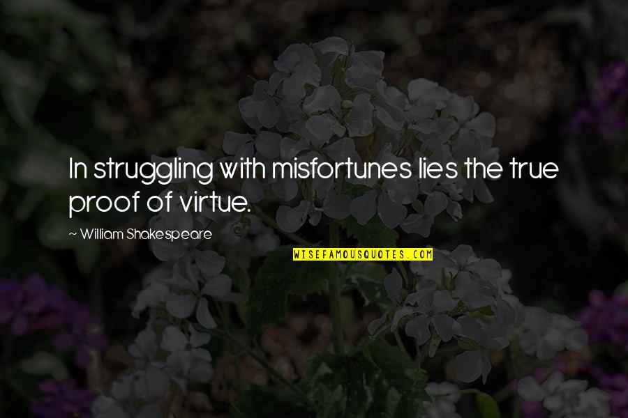 Droesch Quogue Quotes By William Shakespeare: In struggling with misfortunes lies the true proof