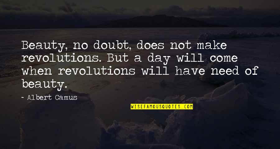 Droevige Quotes By Albert Camus: Beauty, no doubt, does not make revolutions. But