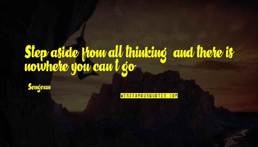 Drofdarb Quotes By Sengcan: Step aside from all thinking, and there is