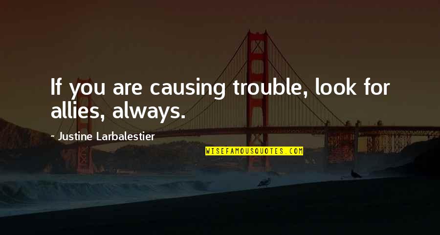 Droga Quotes By Justine Larbalestier: If you are causing trouble, look for allies, Droga Quotes By Justine Larbalestier: If you are causing trouble, look for allies,
