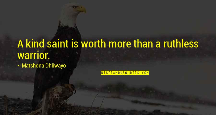 Droga Quotes By Matshona Dhliwayo: A kind saint is worth more than a