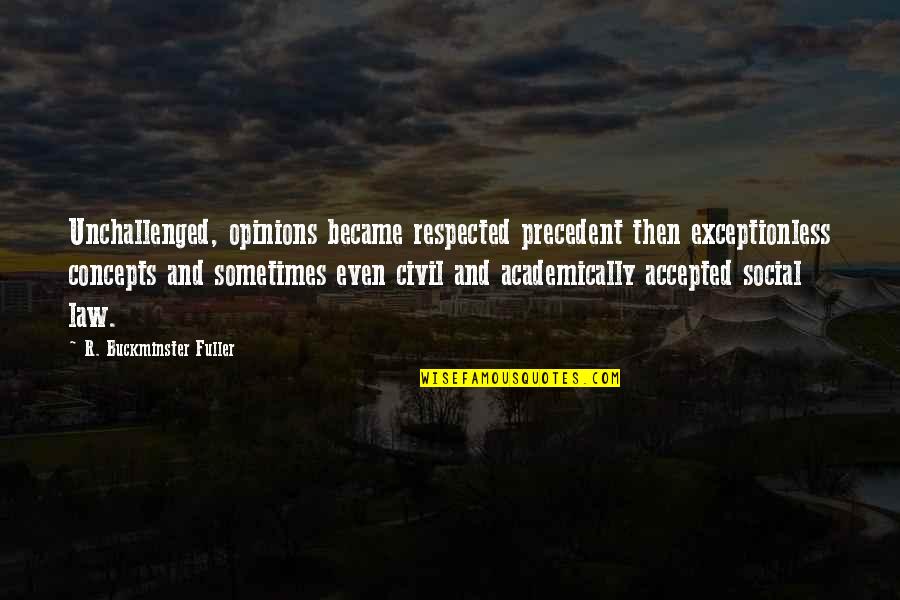 Drogado En Quotes By R. Buckminster Fuller: Unchallenged, opinions became respected precedent then exceptionless concepts Drogado En Quotes By R. Buckminster Fuller: Unchallenged, opinions became respected precedent then exceptionless concepts