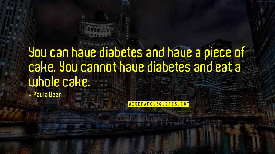Drogado O Quotes By Paula Deen: You can have diabetes and have a piece