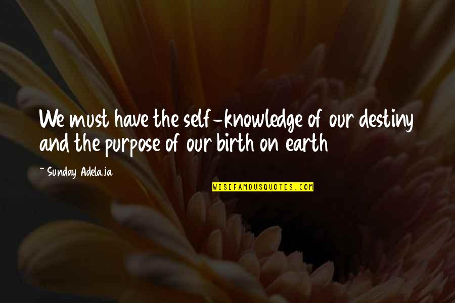 Drogado O Quotes By Sunday Adelaja: We must have the self-knowledge of our destiny Drogado O Quotes By Sunday Adelaja: We must have the self-knowledge of our destiny