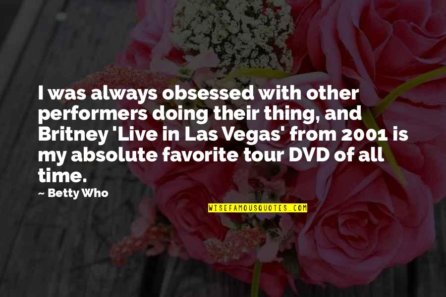 Drogan Quotes By Betty Who: I was always obsessed with other performers doing Drogan Quotes By Betty Who: I was always obsessed with other performers doing