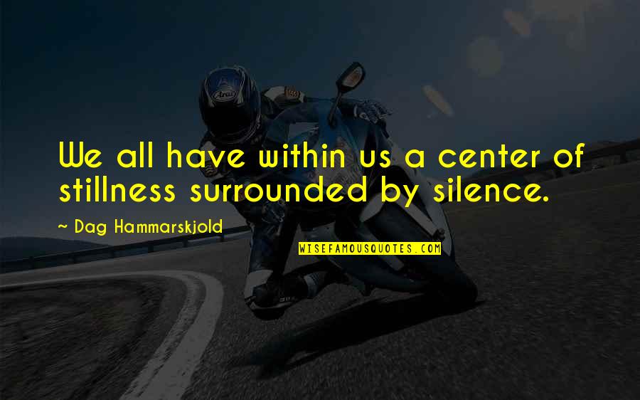 Drogarse Definicion Quotes By Dag Hammarskjold: We all have within us a center of Drogarse Definicion Quotes By Dag Hammarskjold: We all have within us a center of