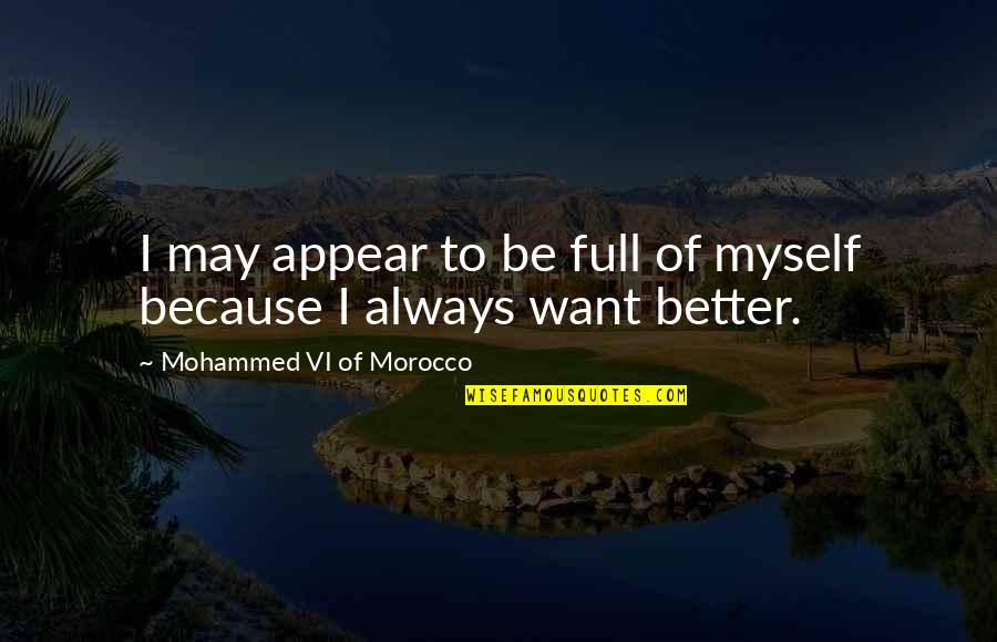 Drogas La Quotes By Mohammed VI Of Morocco: I may appear to be full of myself Drogas La Quotes By Mohammed VI Of Morocco: I may appear to be full of myself