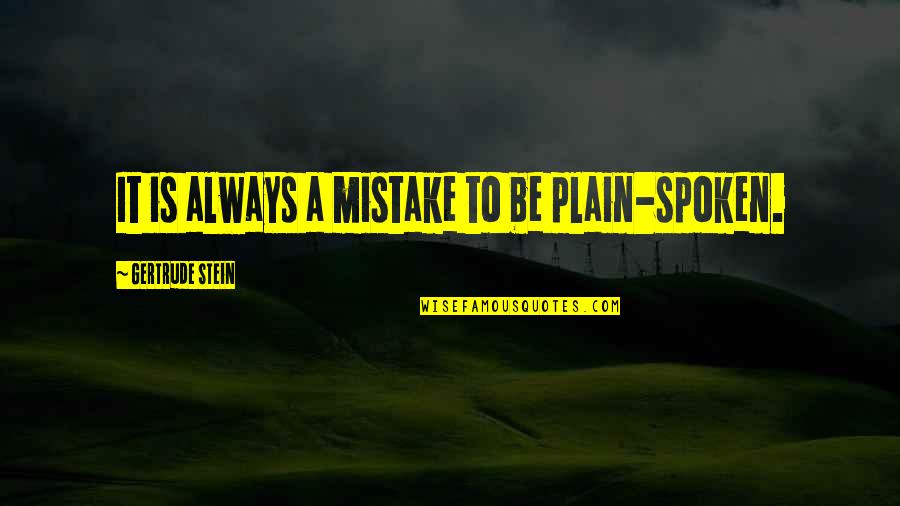 Drogba Quotes By Gertrude Stein: It is always a mistake to be plain-spoken.