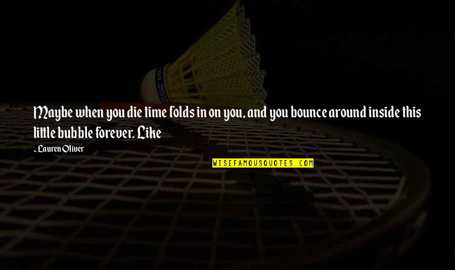 Drogen Und Quotes By Lauren Oliver: Maybe when you die time folds in on Drogen Und Quotes By Lauren Oliver: Maybe when you die time folds in on