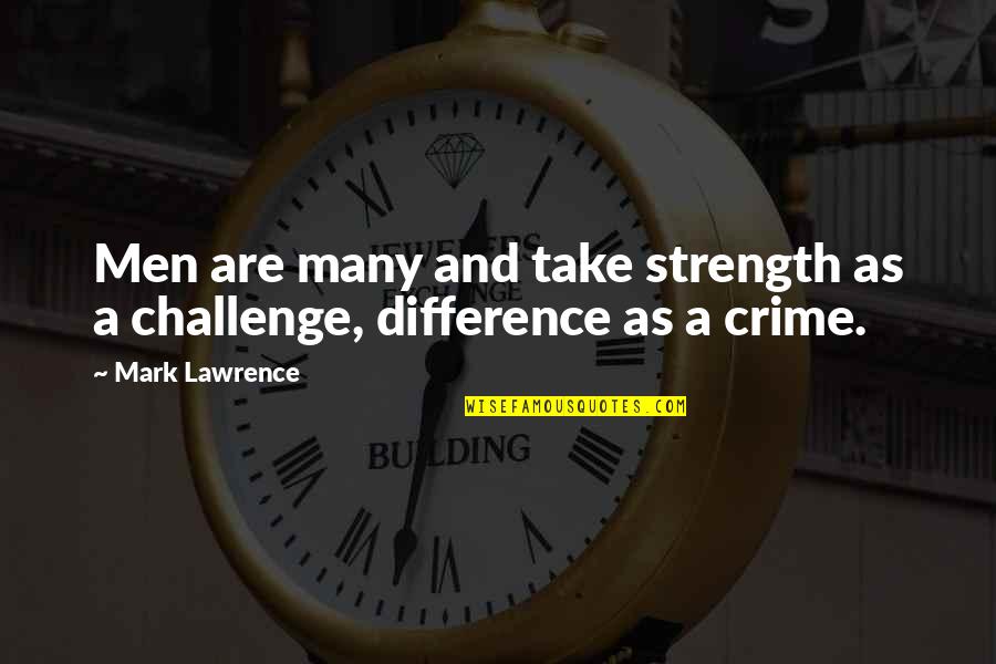 Drogheda Quotes By Mark Lawrence: Men are many and take strength as a