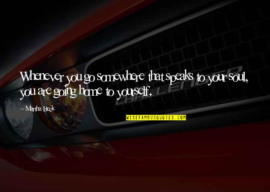 Drogheria Quotes By Martha Beck: Whenever you go somewhere that speaks to your