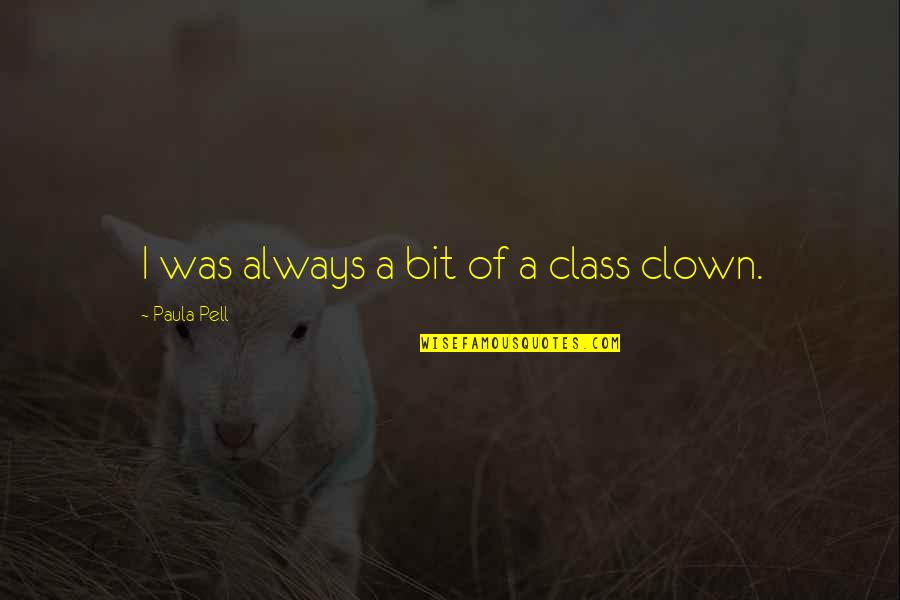 Drogie Prezerwatywy Quotes By Paula Pell: I was always a bit of a class Drogie Prezerwatywy Quotes By Paula Pell: I was always a bit of a class