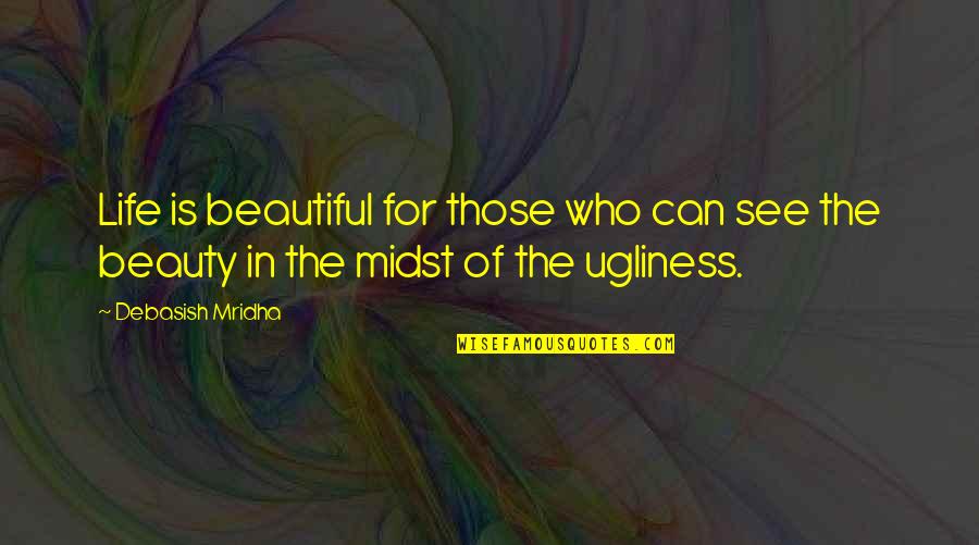 Drogos Idezetek Quotes By Debasish Mridha: Life is beautiful for those who can see