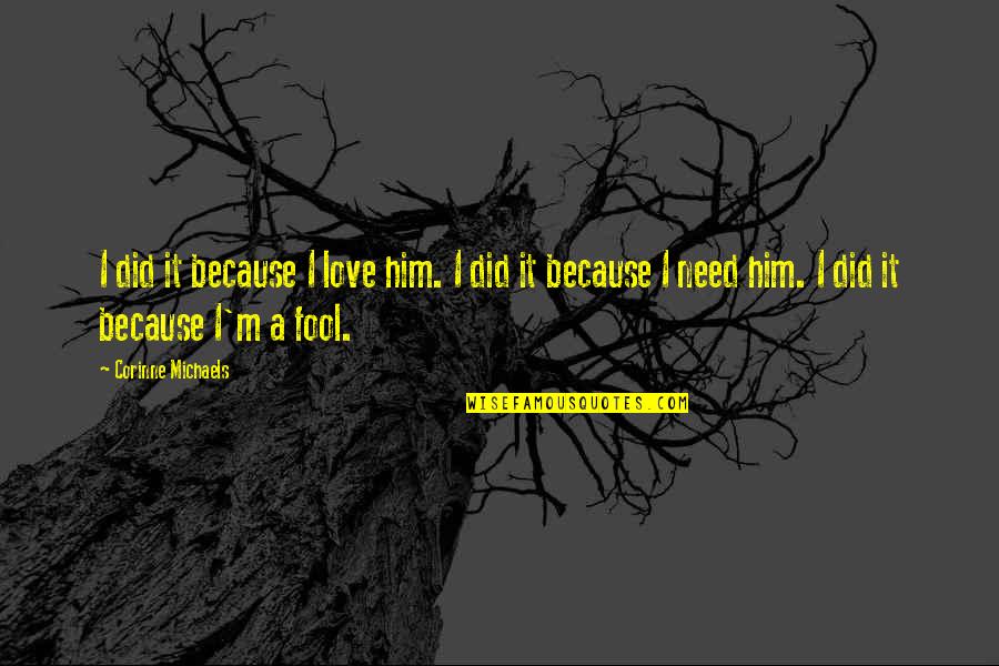 Drogoszewo Quotes By Corinne Michaels: I did it because I love him. I Drogoszewo Quotes By Corinne Michaels: I did it because I love him. I