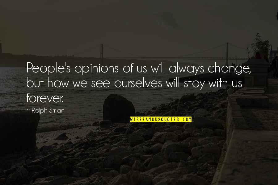 Drogowa Mapa Quotes By Ralph Smart: People's opinions of us will always change, but Drogowa Mapa Quotes By Ralph Smart: People's opinions of us will always change, but