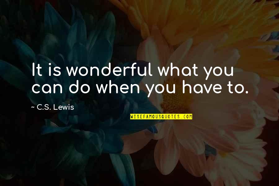 Drogowa Quotes By C.S. Lewis: It is wonderful what you can do when