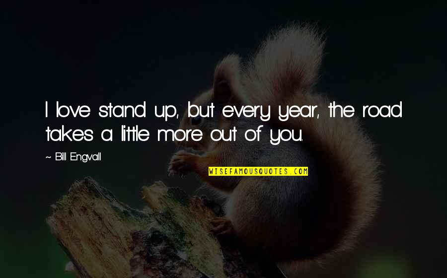 Drogowi Debile Quotes By Bill Engvall: I love stand up, but every year, the