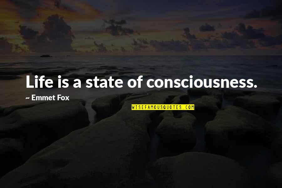 Droguett Propiedades Quotes By Emmet Fox: Life is a state of consciousness.