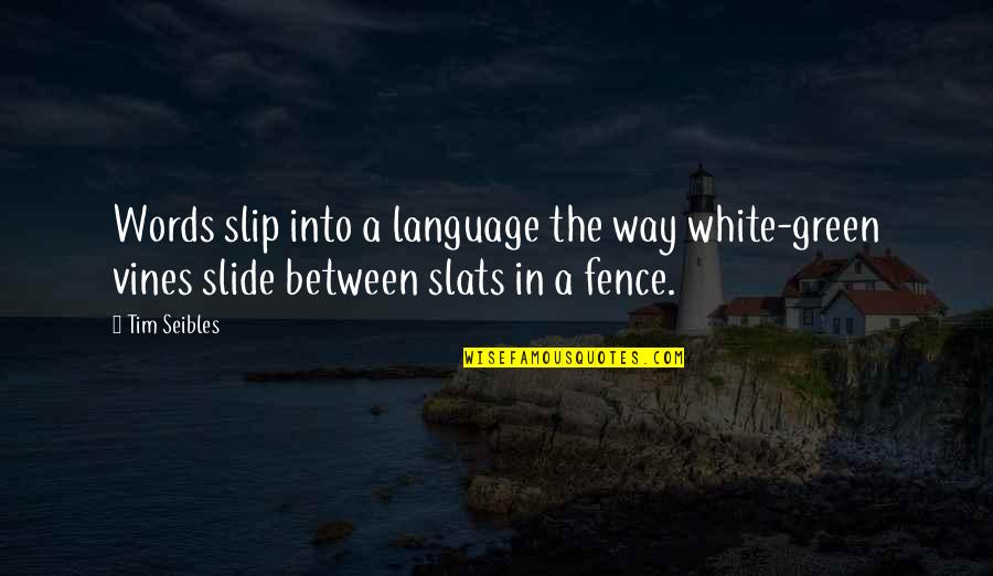 Droguett Propiedades Quotes By Tim Seibles: Words slip into a language the way white-green