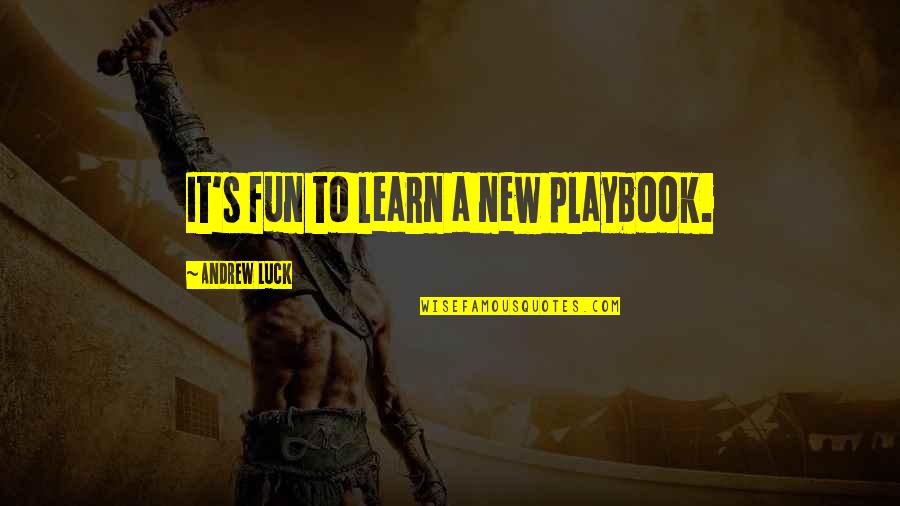 Drogul Tina Quotes By Andrew Luck: It's fun to learn a new playbook. Drogul Tina Quotes By Andrew Luck: It's fun to learn a new playbook.