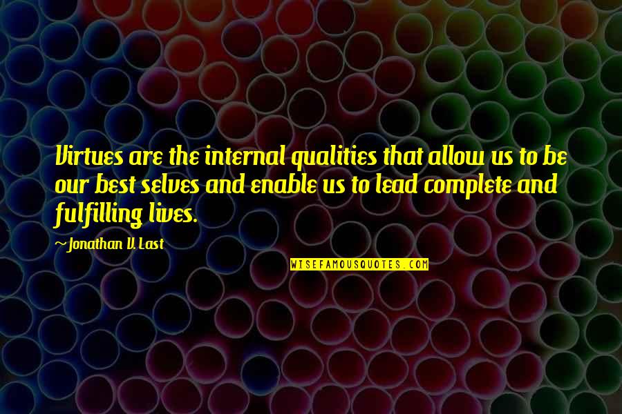 Drohan Management Quotes By Jonathan V. Last: Virtues are the internal qualities that allow us