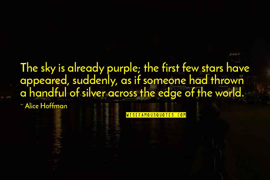 Drohen Auf Quotes By Alice Hoffman: The sky is already purple; the first few