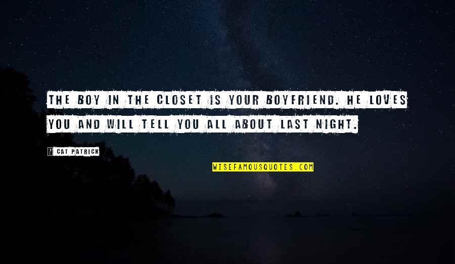 Drohender Quotes By Cat Patrick: The boy in the closet is your boyfriend. Drohender Quotes By Cat Patrick: The boy in the closet is your boyfriend.
