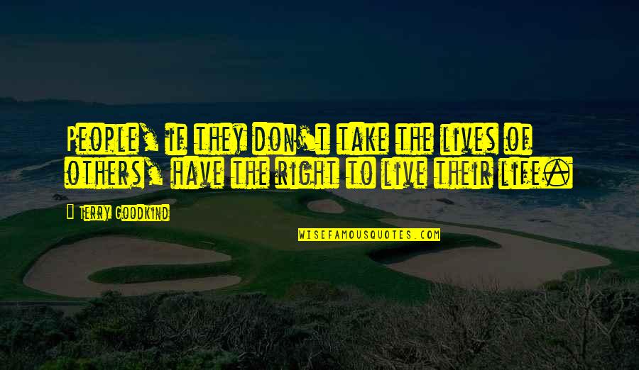 Drohender Quotes By Terry Goodkind: People, if they don't take the lives of