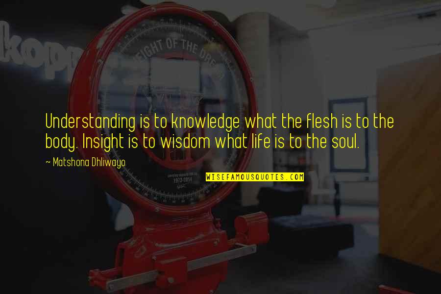 Drohnenrahmen Quotes By Matshona Dhliwayo: Understanding is to knowledge what the flesh is