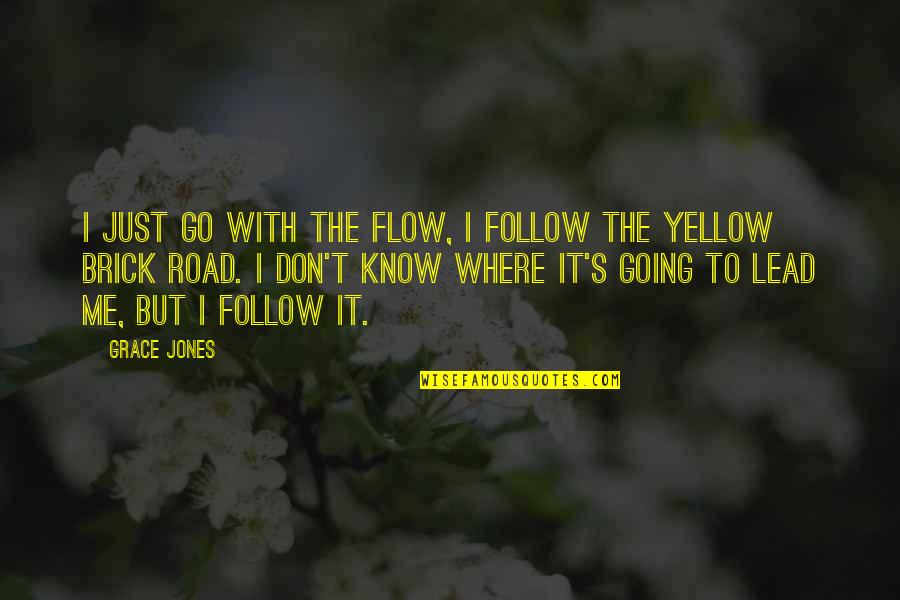 Droht Translation Quotes By Grace Jones: I just go with the flow, I follow Droht Translation Quotes By Grace Jones: I just go with the flow, I follow