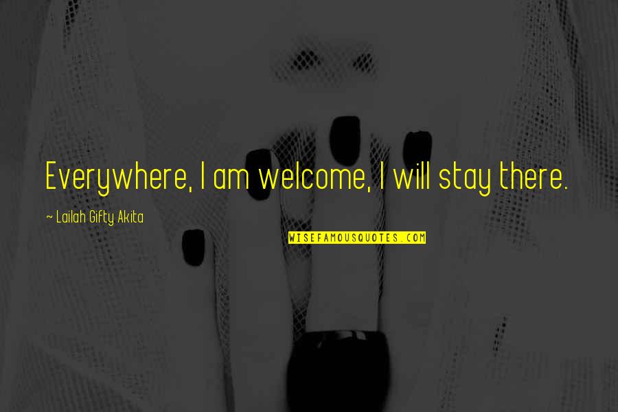 Drohtin Quotes By Lailah Gifty Akita: Everywhere, I am welcome, I will stay there.
