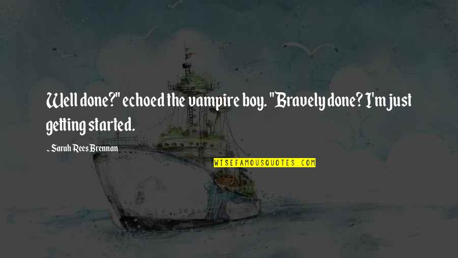 Droid Quotes By Sarah Rees Brennan: Well done?" echoed the vampire boy. "Bravely done?