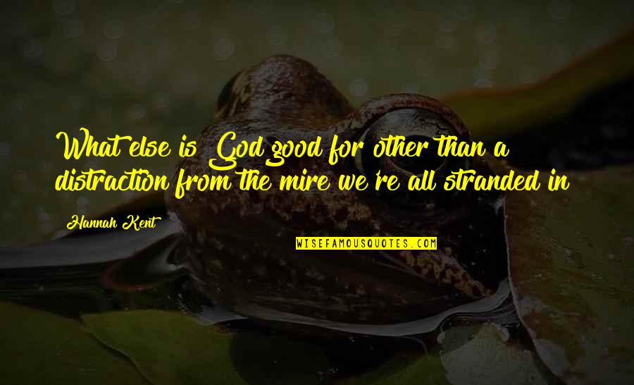 Droits De Donation Quotes By Hannah Kent: What else is God good for other than
