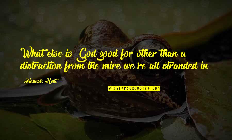 Droits De Donation Quotes By Hannah Kent: What else is God good for other than Droits De Donation Quotes By Hannah Kent: What else is God good for other than