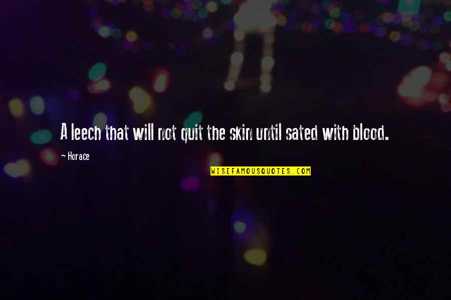 Droits Quotes By Horace: A leech that will not quit the skin
