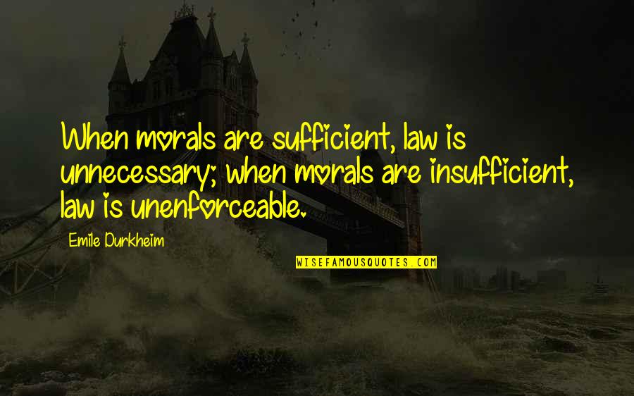 Drojim Quotes By Emile Durkheim: When morals are sufficient, law is unnecessary; when