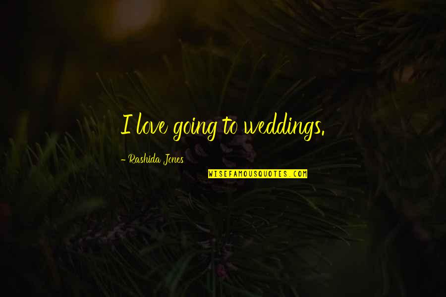 Drojim Quotes By Rashida Jones: I love going to weddings.