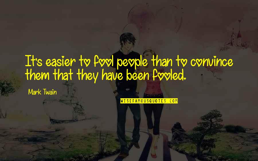 Drolet Quotes By Mark Twain: It's easier to fool people than to convince