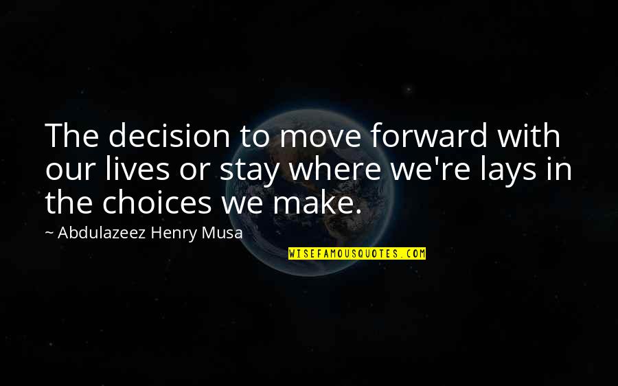 Droll Humor Quotes By Abdulazeez Henry Musa: The decision to move forward with our lives