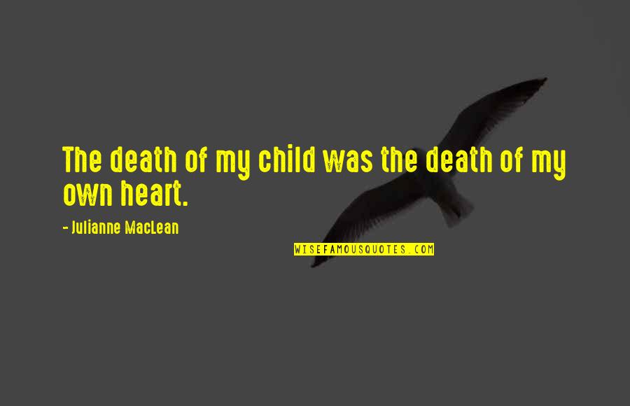 Droll Humor Quotes By Julianne MacLean: The death of my child was the death