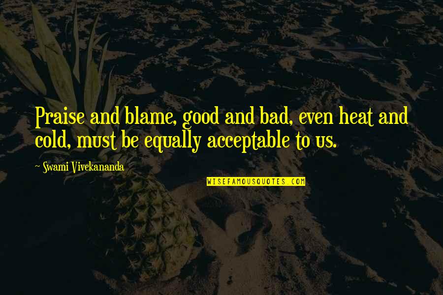 Drollenvanger Quotes By Swami Vivekananda: Praise and blame, good and bad, even heat
