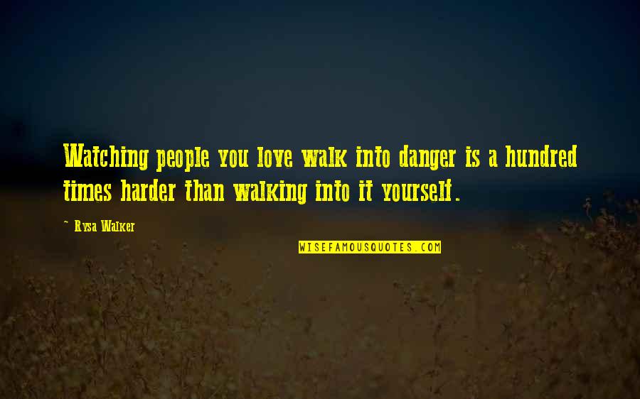 Drollery Quotes By Rysa Walker: Watching people you love walk into danger is