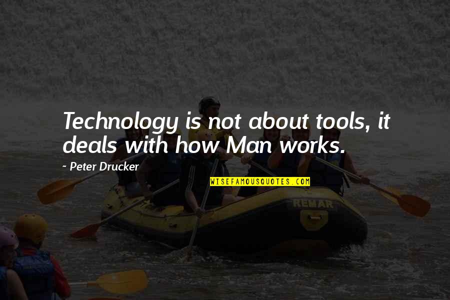 Drollest Quotes By Peter Drucker: Technology is not about tools, it deals with