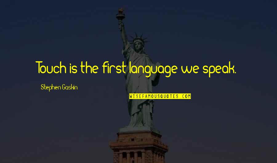 Drolly Quotes By Stephen Gaskin: Touch is the first language we speak.