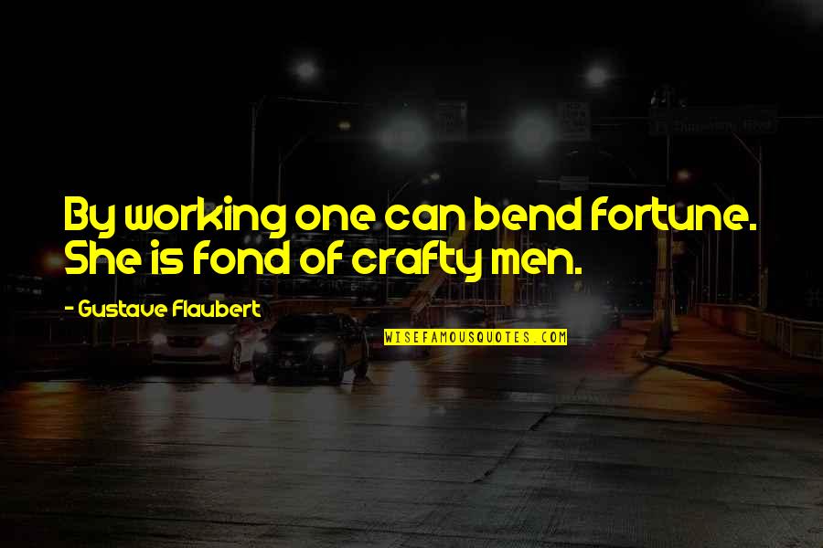 Drome Quotes By Gustave Flaubert: By working one can bend fortune. She is
