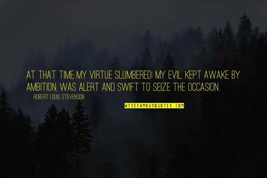 Dromedary Quotes By Robert Louis Stevenson: At that time my virtue slumbered; my evil,