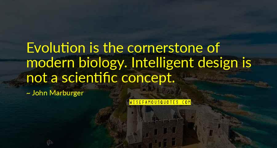 Dromenvanger Quotes By John Marburger: Evolution is the cornerstone of modern biology. Intelligent