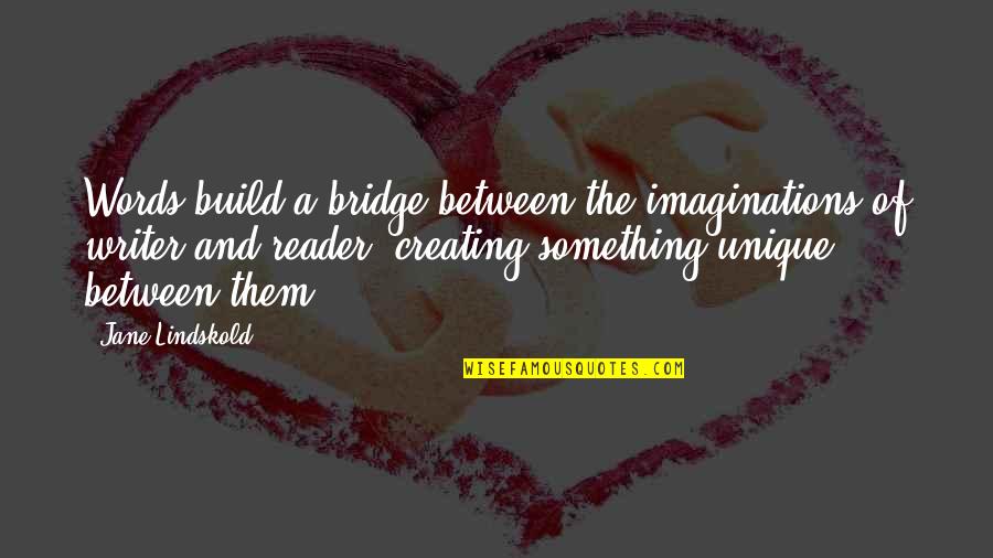 Dromeys Quotes By Jane Lindskold: Words build a bridge between the imaginations of