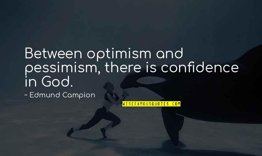 Dromgoole Twice Quotes By Edmund Campion: Between optimism and pessimism, there is confidence in